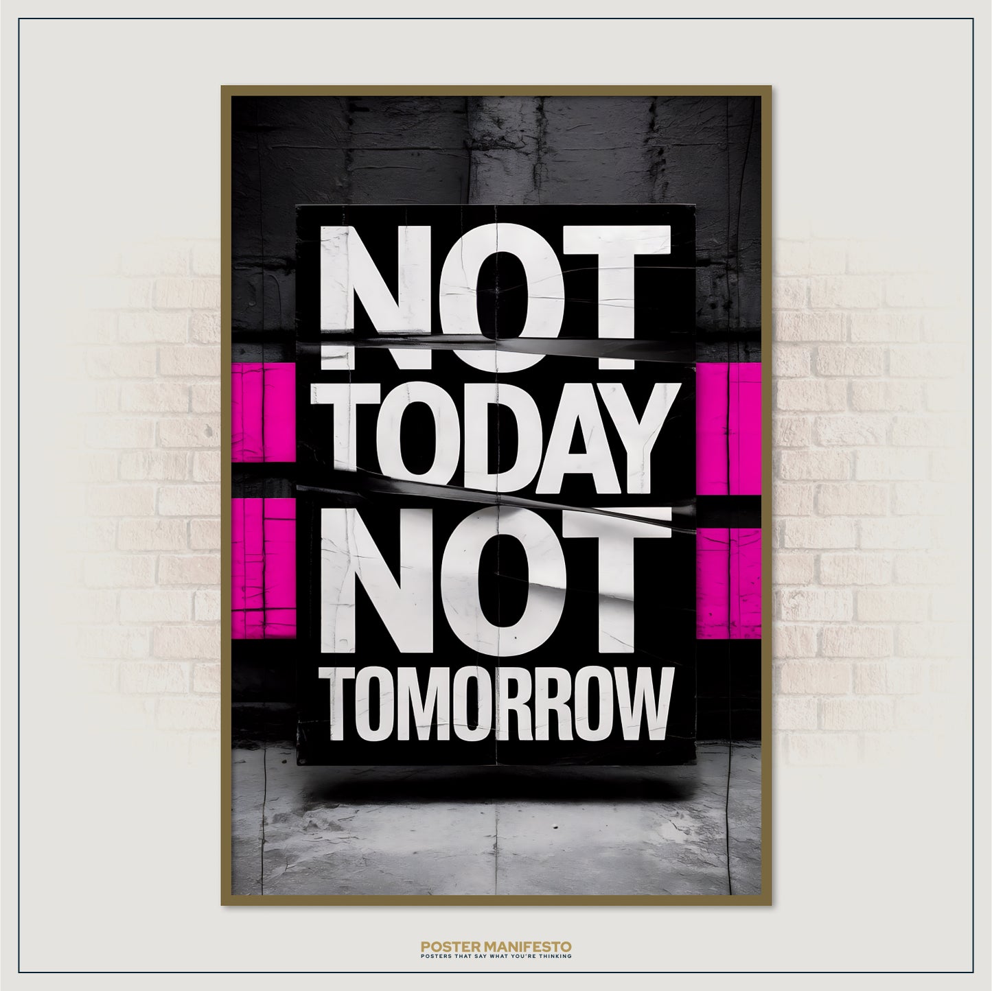 Poster with 'Not Today Not Tomorrow' text on a black background, framed against a brick wall.