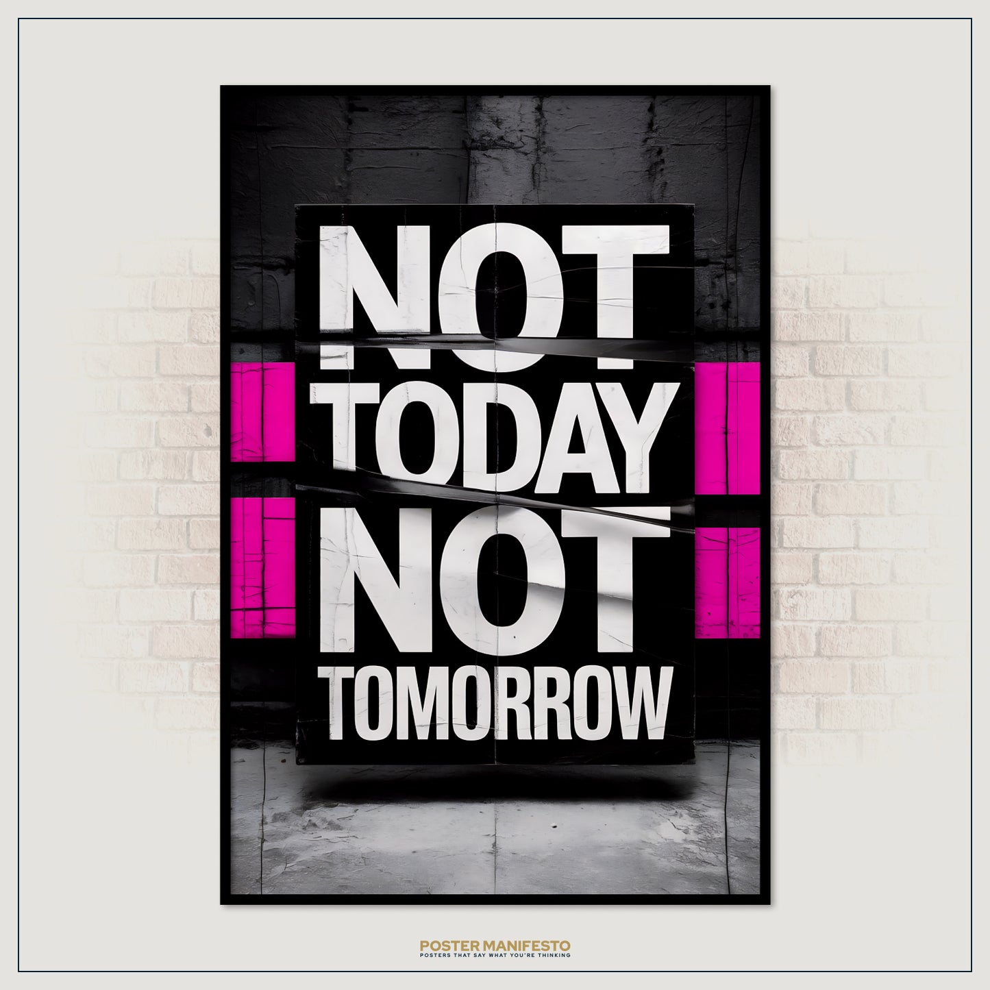 Poster with 'Not Today, Not Tomorrow' text on a black background with pink accents, displayed against a brick wall.