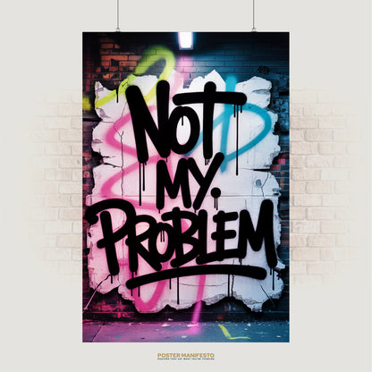 Graffiti-style poster with "Not My Problem" in bold black spray-paint lettering