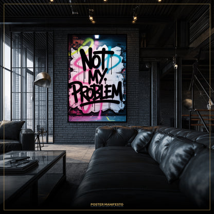 Not My Problem Graffiti Poster – Bold Urban Wall Art, Street Style Typography Print