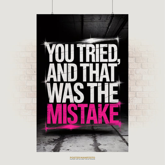Sarcastic poster with bold text “You Tried, And That Was The Mistake” in grunge style