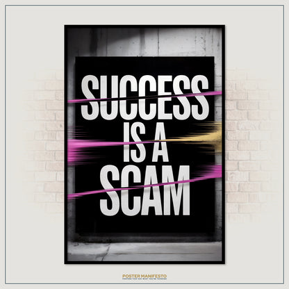 Framed poster with 'SUCCESS IS A SCAM' text on a black background, leaning against a brick wall.