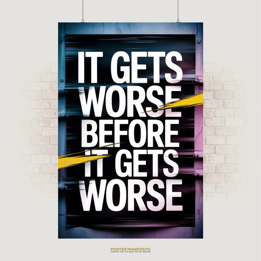 Bold typography poster reading “It Gets Worse Before It Gets Worse” with yellow slashes and blurred streaks