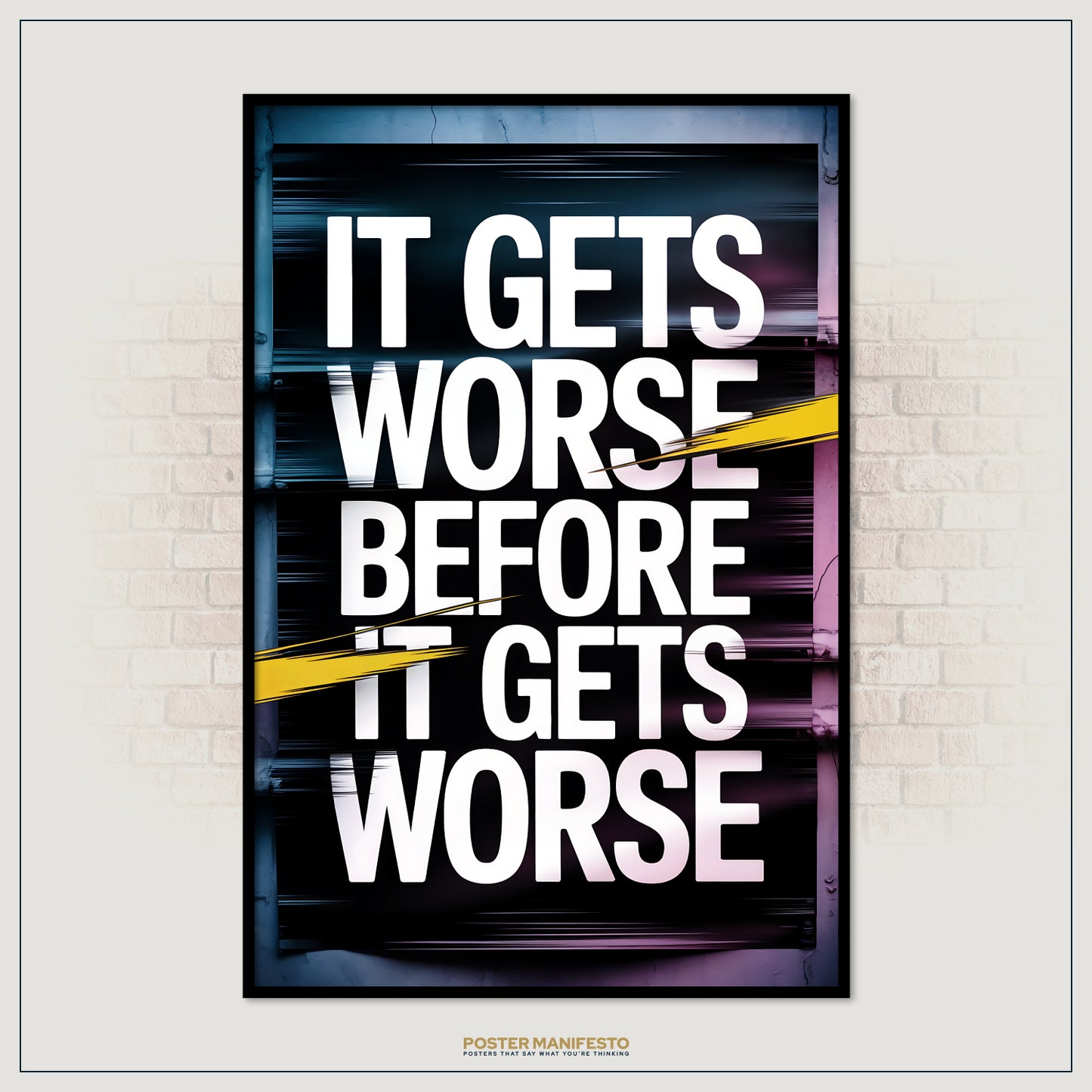 Poster with motivational quote 'It gets worse before it gets worse' on a brick wall background