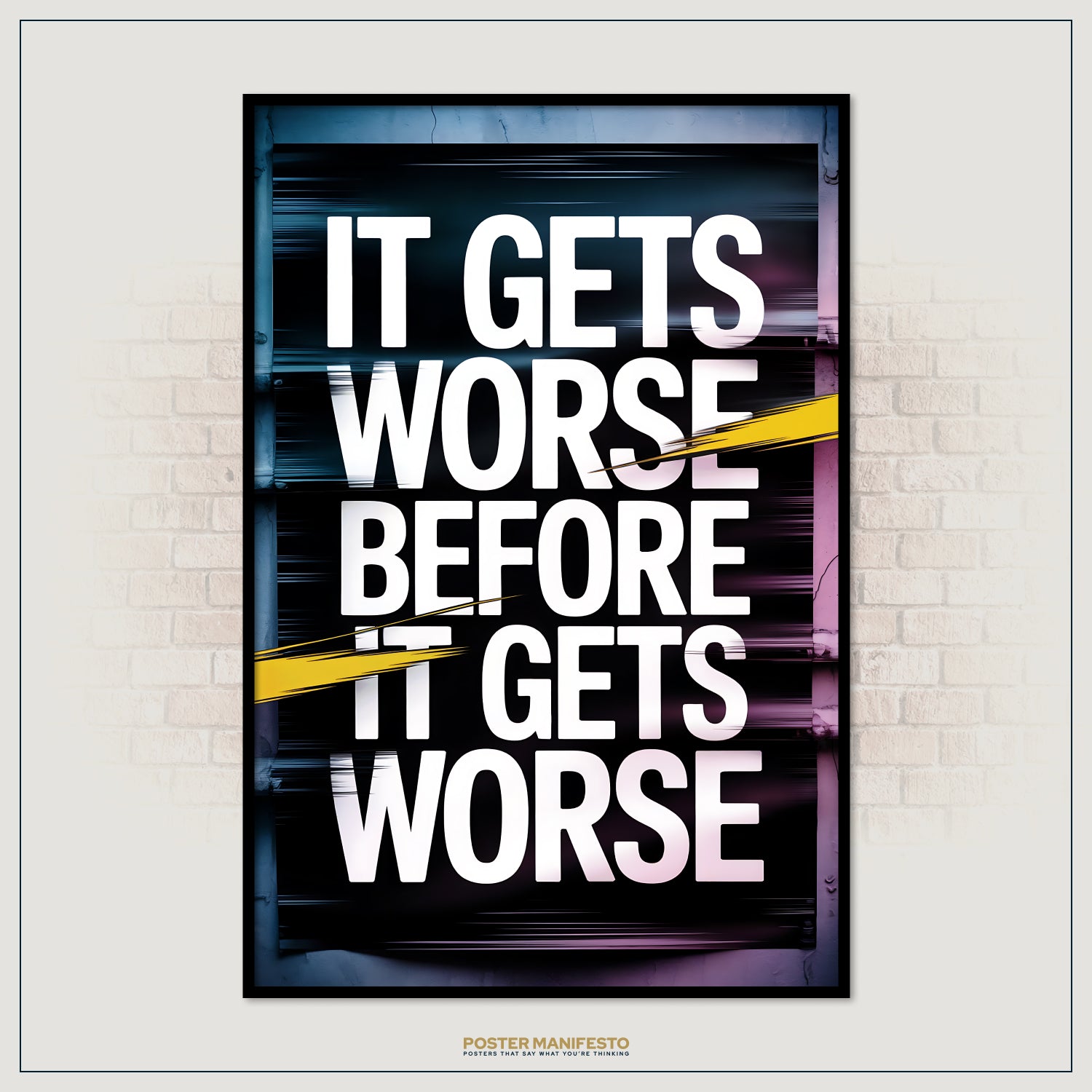 Poster with motivational quote 'It gets worse before it gets worse' on a brick wall background