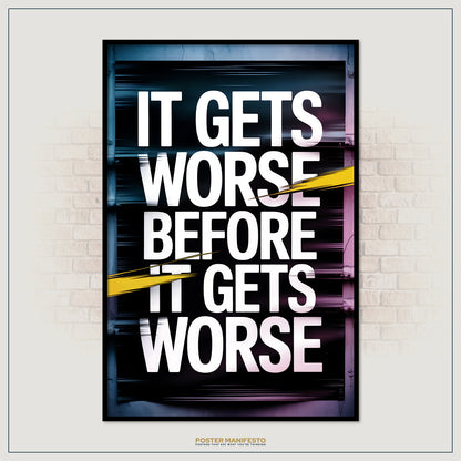 Poster with motivational quote 'It gets worse before it gets worse' on a brick wall background