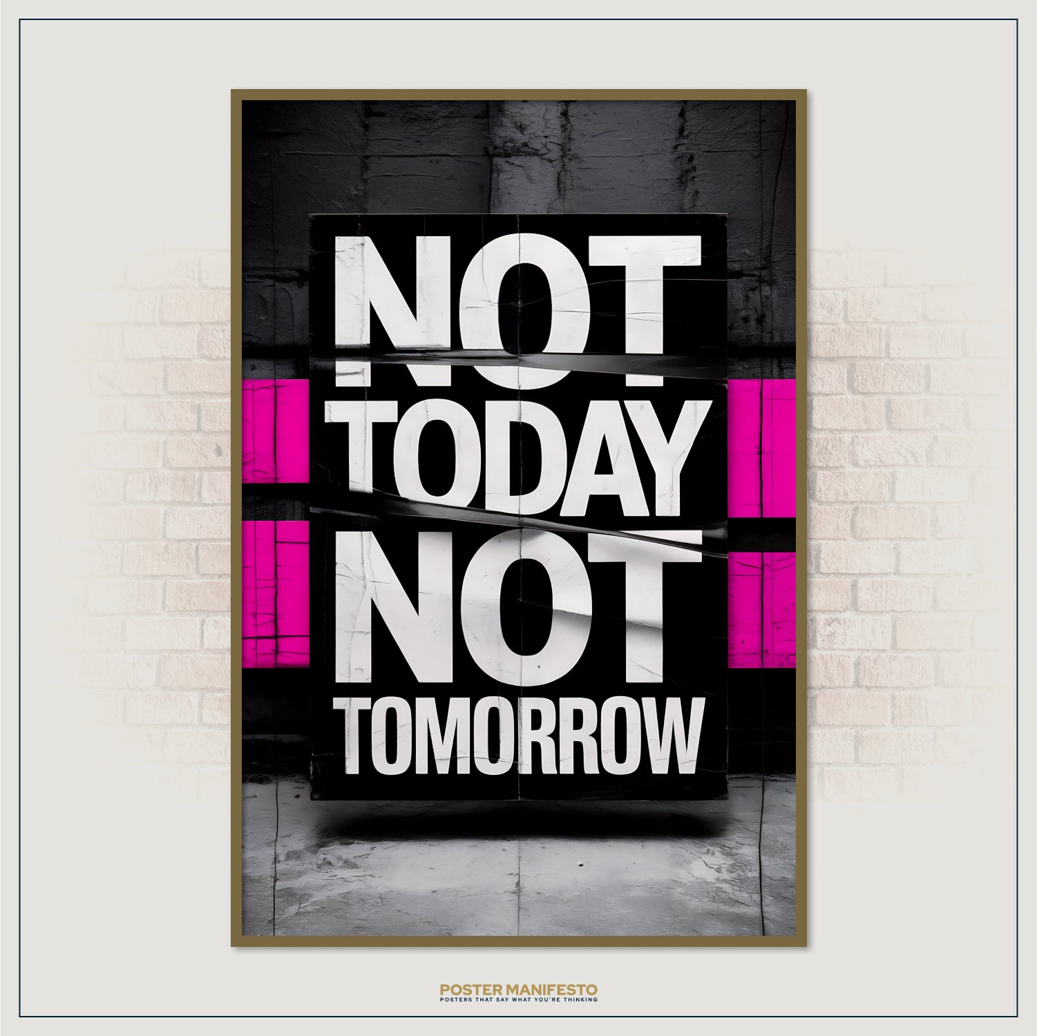 Poster with 'Not Today Not Tomorrow' text on a black background, framed against a brick wall.