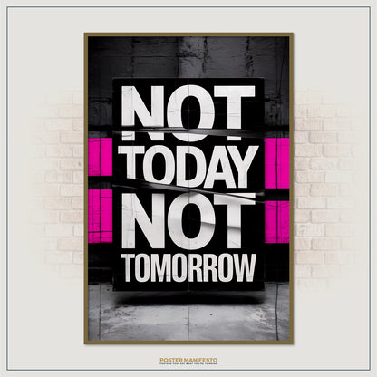 Poster with 'Not Today Not Tomorrow' text on a black background, framed against a brick wall.
