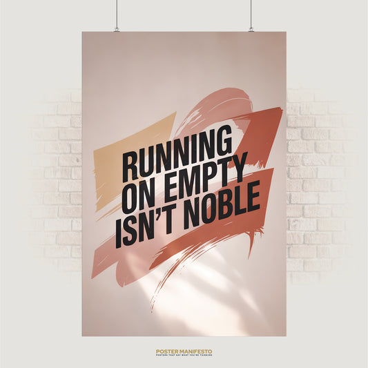 Minimalist poster reading “Running On Empty Isn’t Noble” with beige and terracotta brushstrokes
