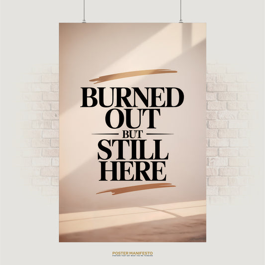Minimalist poster reading “Burned Out But Still Here” with gold brushstroke accents