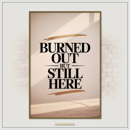 Poster with 'Burned Out But Still Here' text on a beige background, framed against a white brick wall.