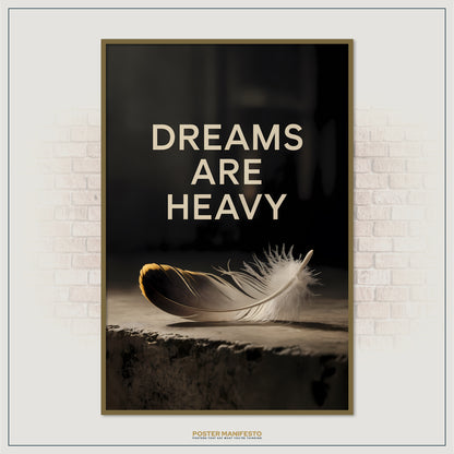 Poster with a feather and 'Dreams Are Heavy' text on a dark background, framed against a brick wall.