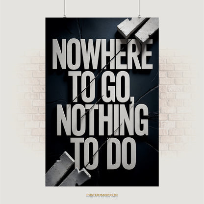 Bold typography poster reading “Nowhere To Go, Nothing To Do” with cracked concrete background