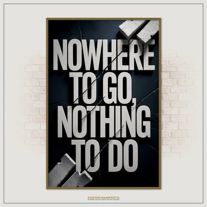 Poster with text 'NOWHERE TO GO, NOTHING TO DO' on a brick wall background