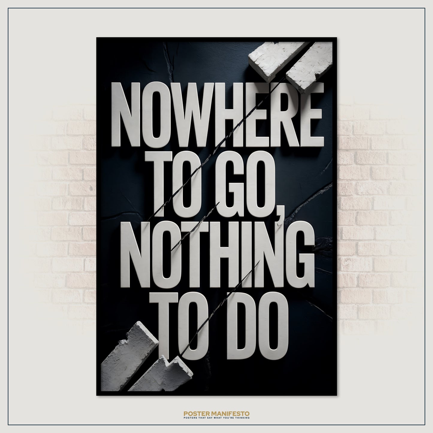 Poster with text 'NOWHERE TO GO, NOTHING TO DO' on a black background with brick wall.