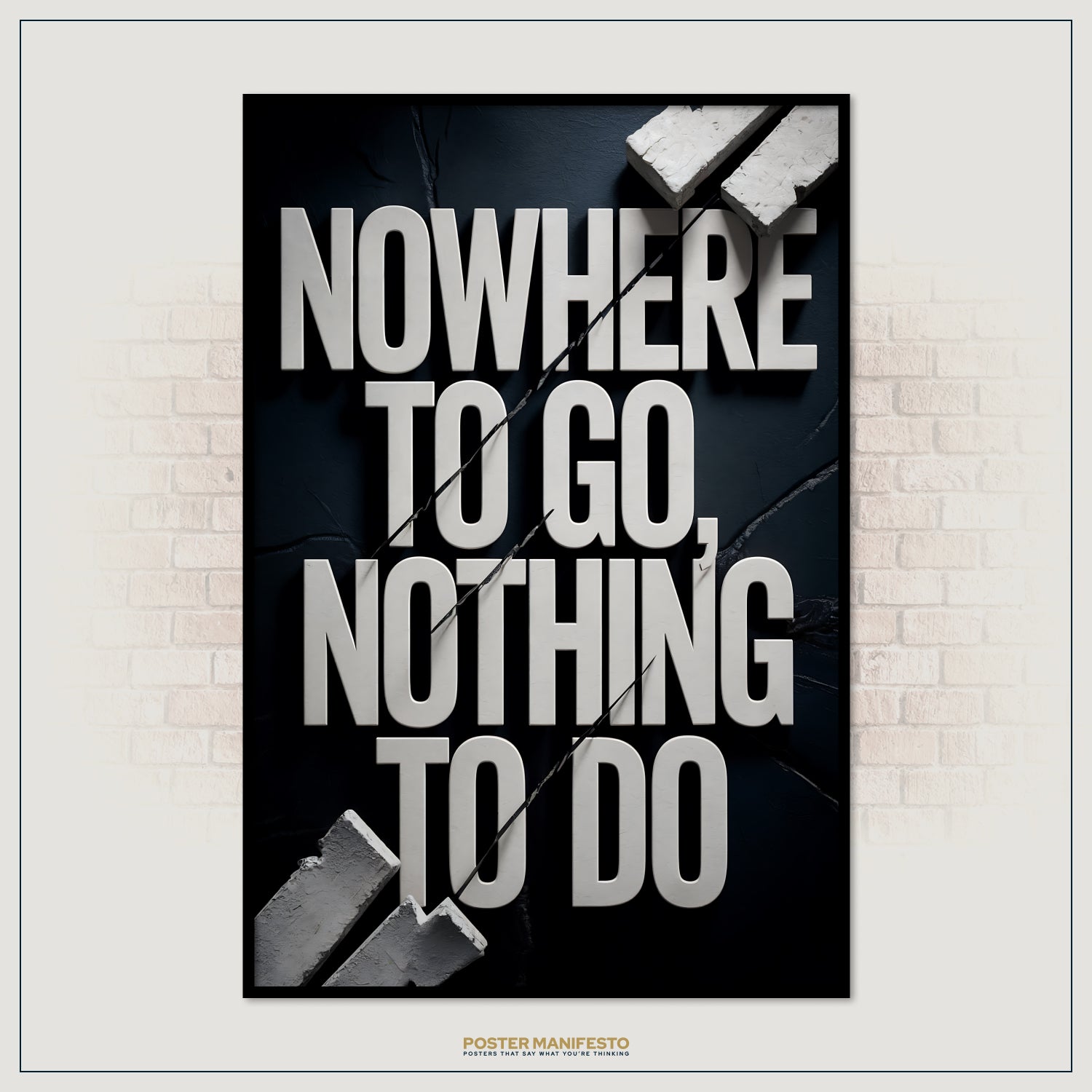 Poster with text 'NOWHERE TO GO, NOTHING TO DO' on a black background with brick wall.