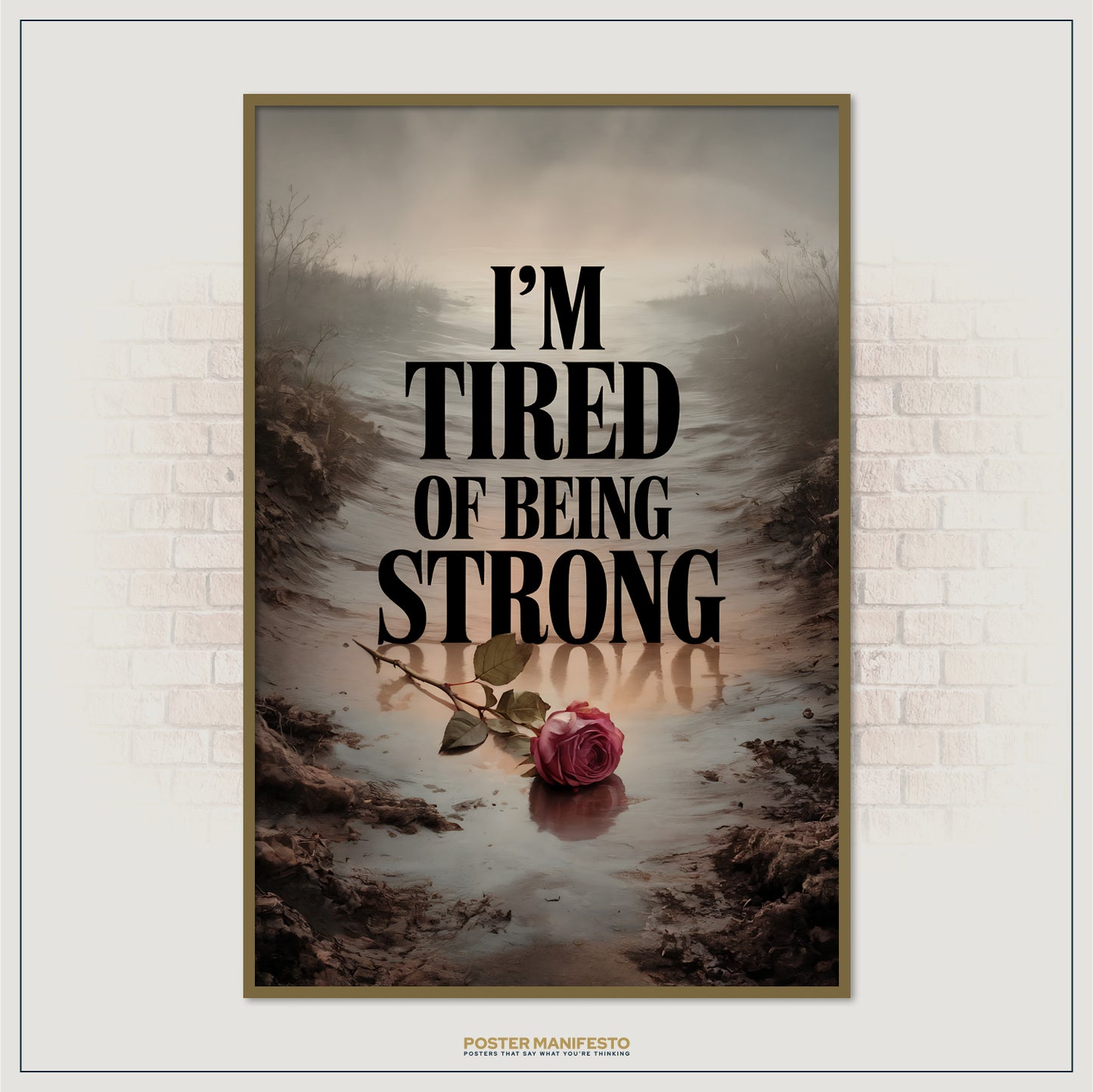 Poster with a rose in water and text 'I'm Tired of Being Strong' on a brick wall background.