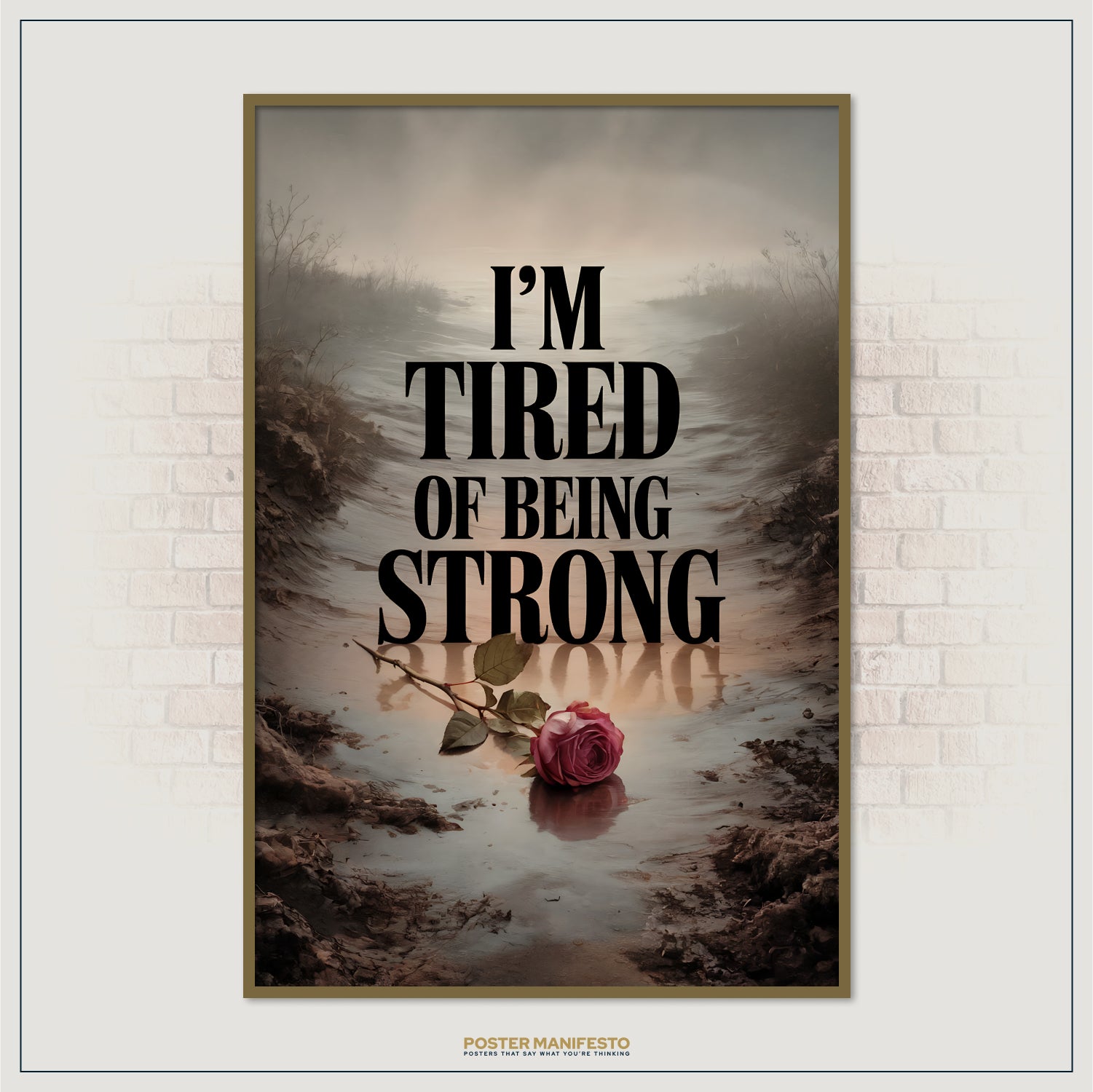 Poster with a rose in water and text 'I'm Tired of Being Strong' on a brick wall background.