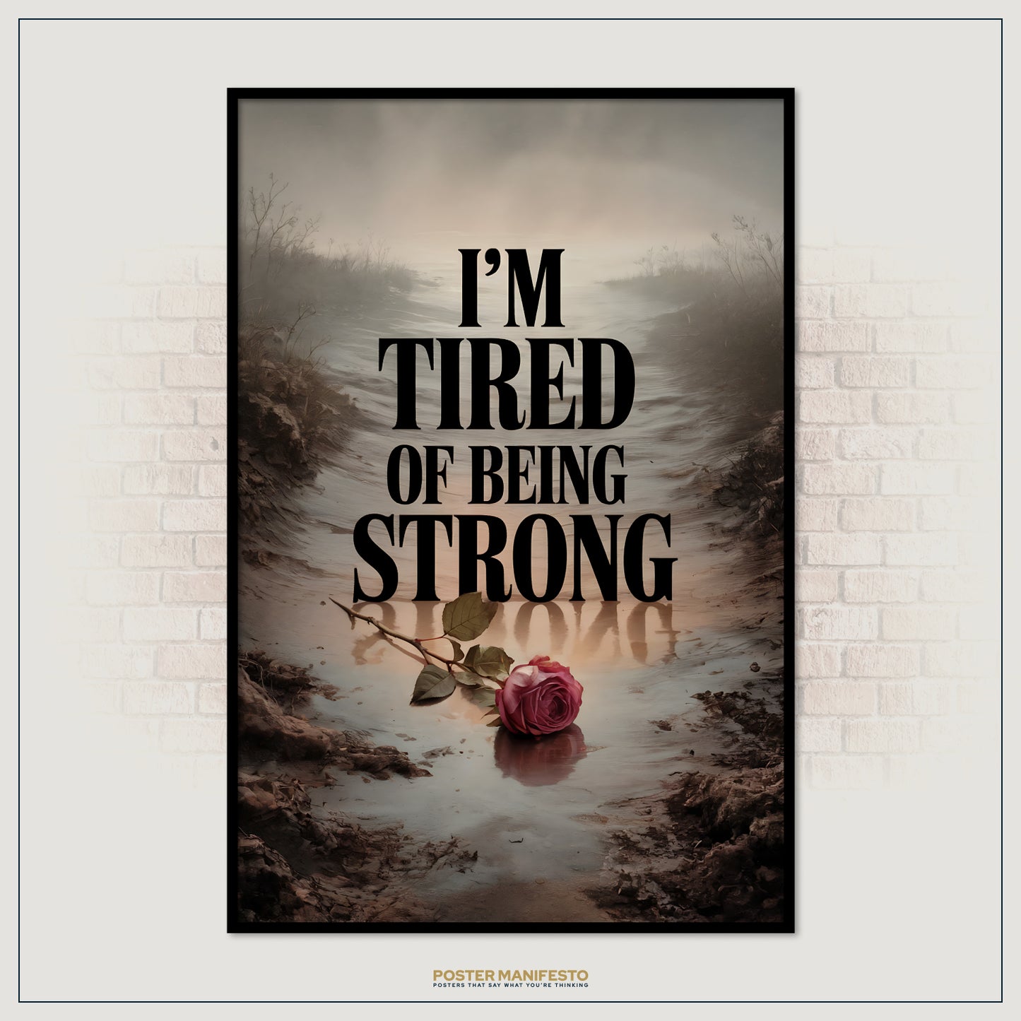 Poster with a rose in water and text 'I'm Tired of Being Strong' on a brick wall background.