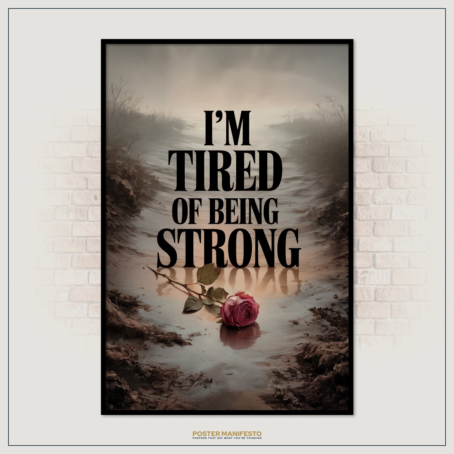 Poster with a rose in water and text 'I'm Tired of Being Strong' on a brick wall background.
