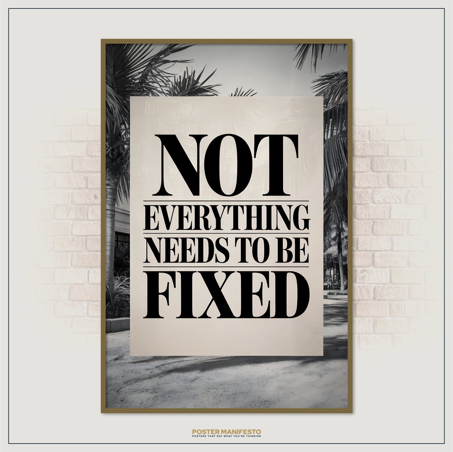 Poster with 'Not Everything Needs to be Fixed' text on a wall with palm trees.