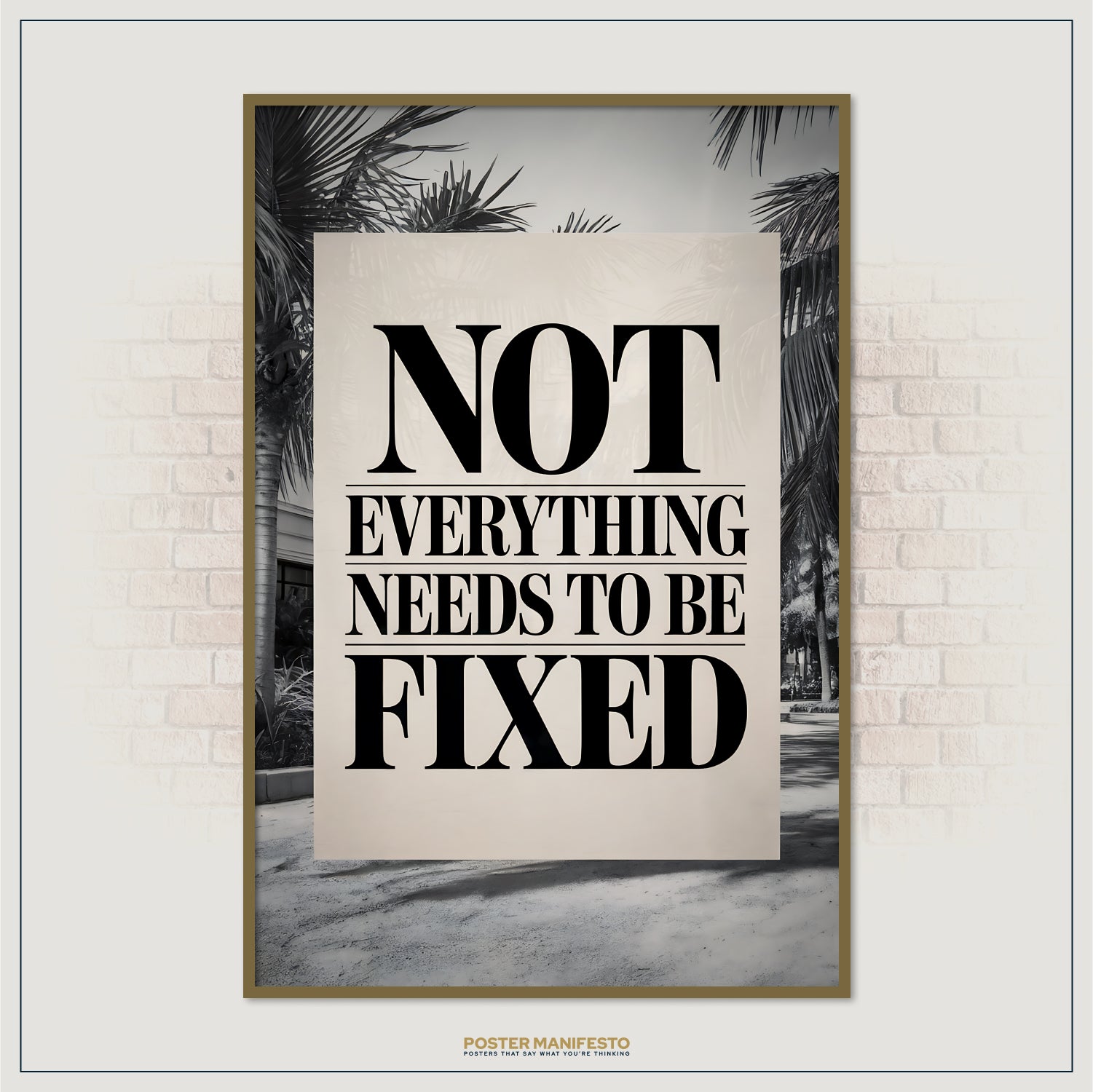 Poster with 'Not Everything Needs to be Fixed' text on a wall with palm trees.