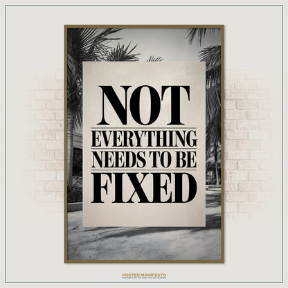 Poster with 'Not Everything Needs to be Fixed' text on a wall with palm trees.