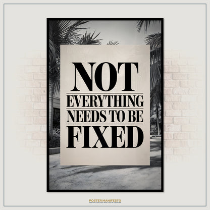 Poster with 'Not Everything Needs to be Fixed' text on a brick wall background