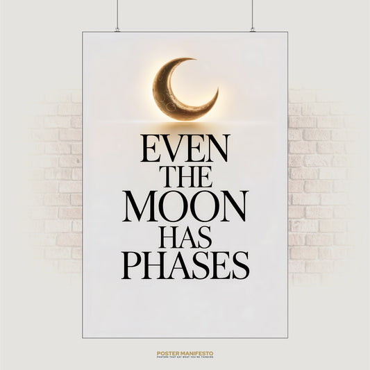 Even The Moon Has Phases Poster – Minimalist Celestial Inspirational Wall Art