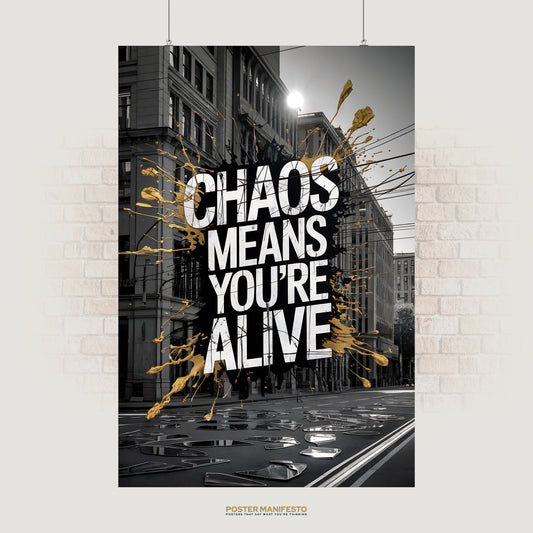 Urban street art poster with “Chaos Means You’re Alive” and gold paint splashes