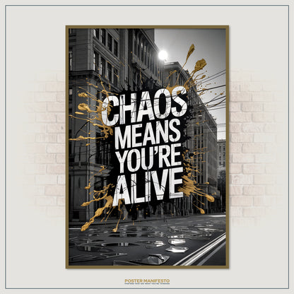 Poster with 'Chaos Means You're Alive' text on a city street background