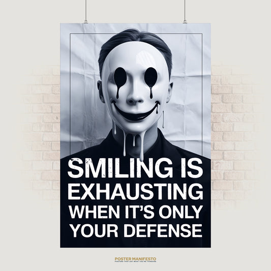 Striking monochrome poster of a person wearing a glossy white mask with dripping black eyes and a painted smile, paired with the text “Smiling Is Exhausting When It’s Only Your Defense.”