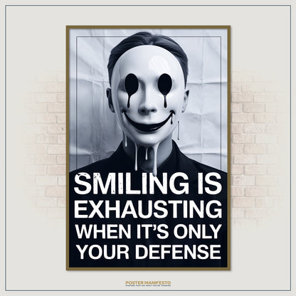 Artistic emotional print with a surreal mask face — bright white with dripping black details — and the phrase “Smiling Is Exhausting When It’s Only Your Defense,” evoking vulnerability.
