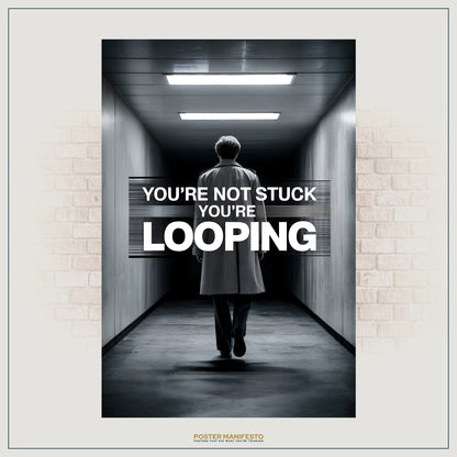 Conceptual wall art showing a solitary figure in a fluorescent-lit hallway, with bold typography overlaid stating “You’re Not Stuck You’re Looping,” symbolizing cycles and repetition.