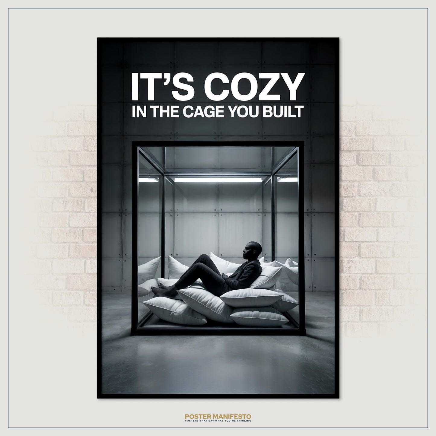 Poster with a person in a glass cage and text 'It's Cozy in the Cage You Built' on a brick wall background.