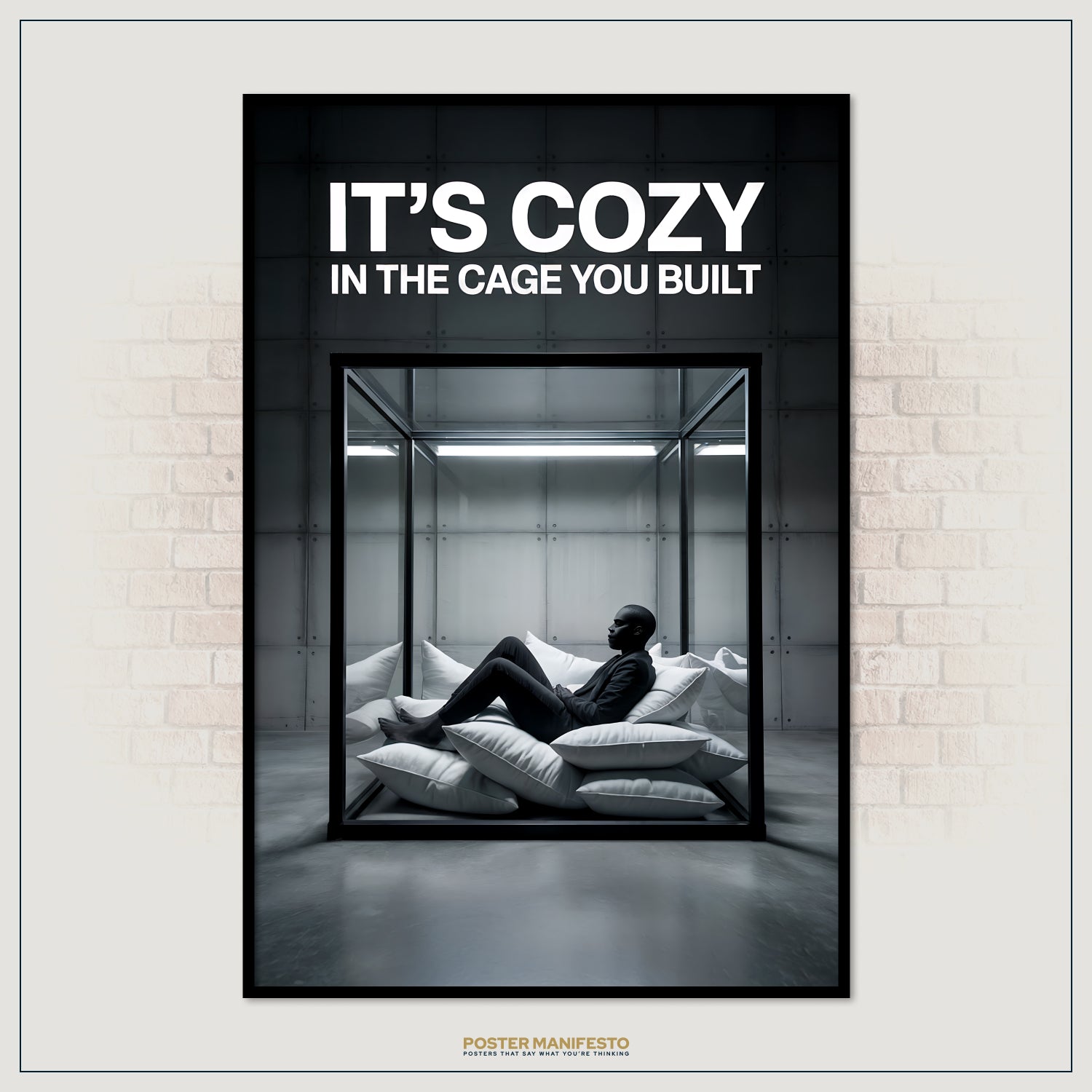 Poster with a person in a glass cage and text 'It's Cozy in the Cage You Built' on a brick wall background.