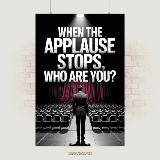 Dramatic poster of a man in a suit standing on stage facing an empty theater, with bold text reading “When The Applause Stops, Who Are You?” above.