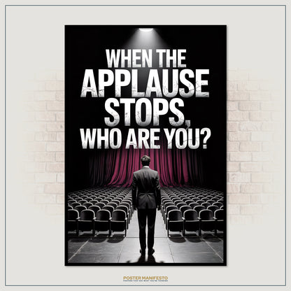 Poster with text 'When the applause stops, who are you?' on a stage background.