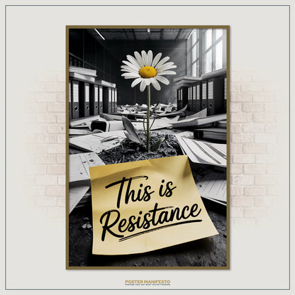 Inspirational wall print showing a fresh daisy rising from rubble and paperwork, overlaid with the empowering quote “This Is Resistance” on a sticky note.