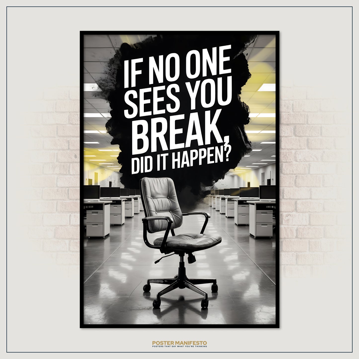 Poster with office chair and text 'If no one sees you break, did it happen?' on a wall.
