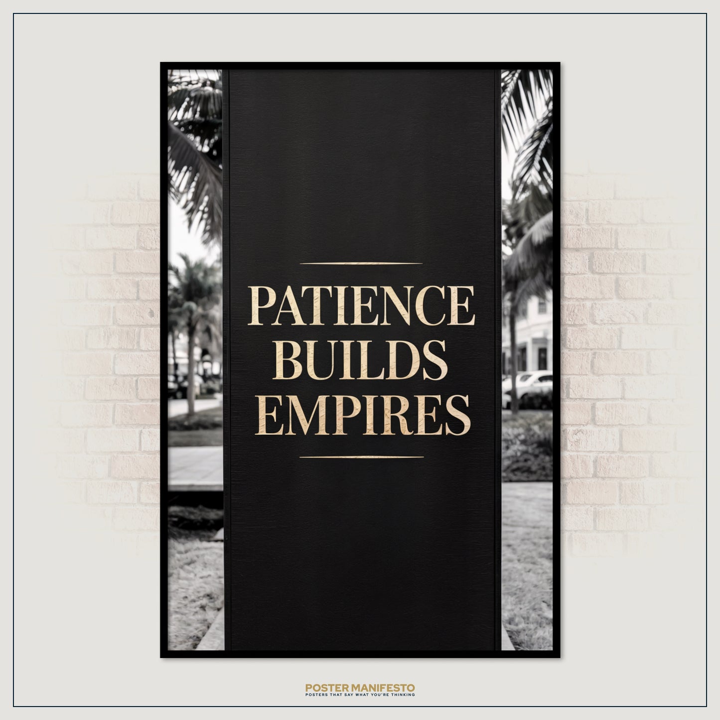 Poster with 'Patience Builds Empires' text on a black background, framed against a brick wall.