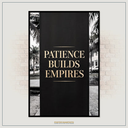 Poster with 'Patience Builds Empires' text on a black background, framed against a brick wall.