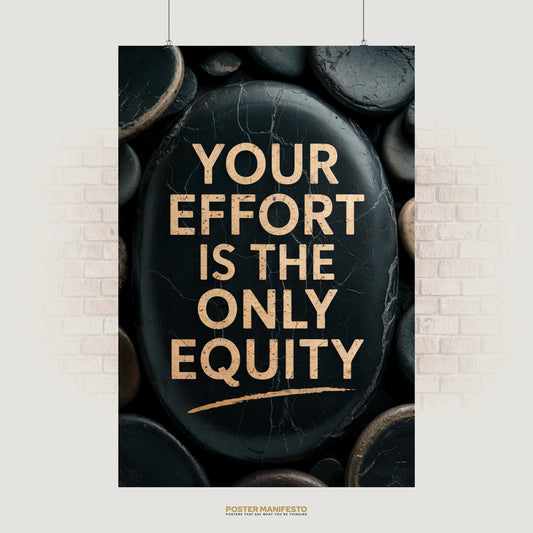Motivational poster with gold text on a black stone background reading “Your Effort Is the Only Equity.”