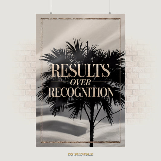 Motivational poster featuring the quote “Results Over Recognition” with metallic lettering over a palm tree silhouette, symbolizing discipline and focus on true achievement.