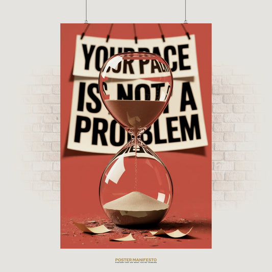Motivational poster featuring an hourglass with sand flowing and bold text reading “Your Pace Is Not a Problem,” symbolizing patience and persistence.