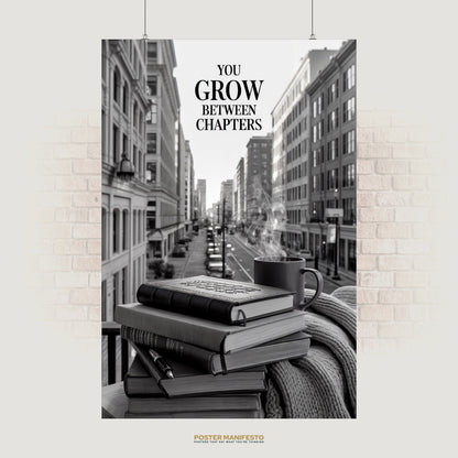 Motivational poster with the quote “You Grow Between Chapters” above a stack of books and coffee in front of a city street.