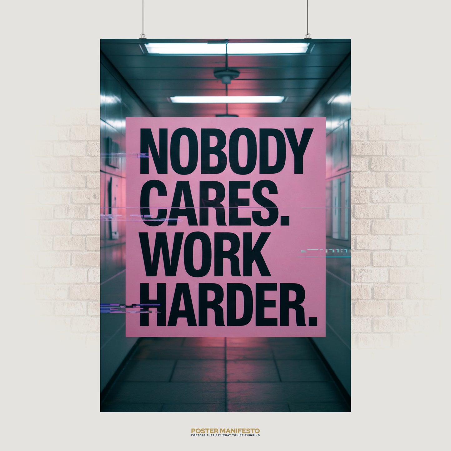 Bold poster with large black typography on a pink background reading “Nobody Cares. Work Harder.” set in a neon-lit hallway.