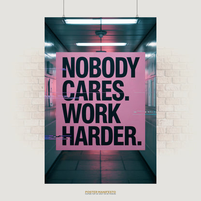 Bold poster with large black typography on a pink background reading “Nobody Cares. Work Harder.” set in a neon-lit hallway.