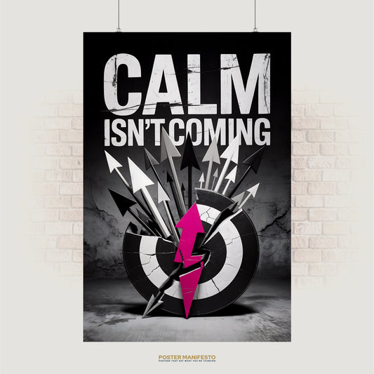 Bold typography poster reading “Calm Isn’t Coming” with cracked target and arrows, featuring hot pink accents
