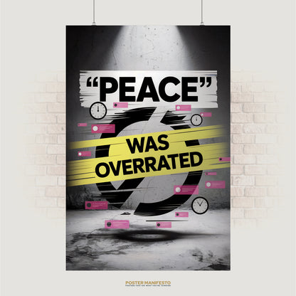 Bold poster reading “Peace Was Overrated” with yellow streaks, clocks, and pink message icons
